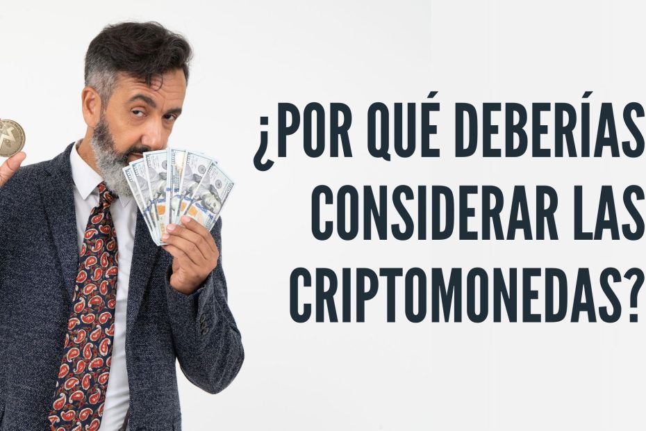 ¿Por Qué Deberías Considerar las Criptomonedas?