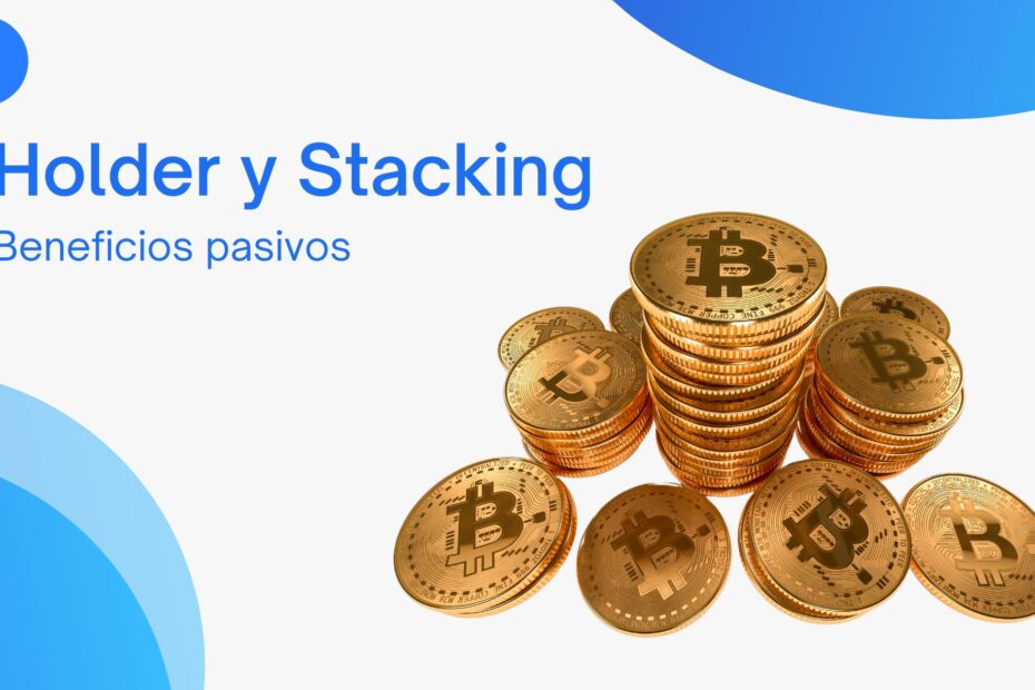 Como recibir beneficios pasivos con Holder y Stacking