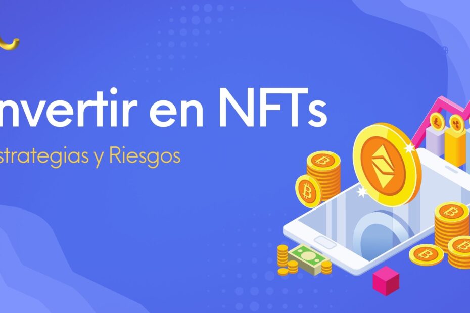Invertir en NFTs: Estrategias y Riesgos