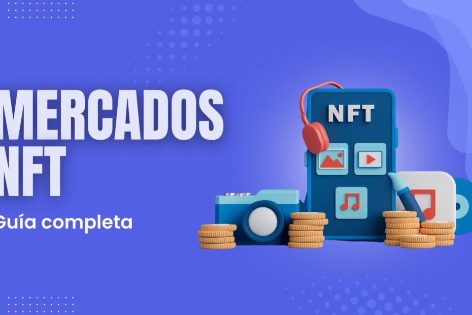 Mercados de NFTs: Un Mundo de Posibilidades.