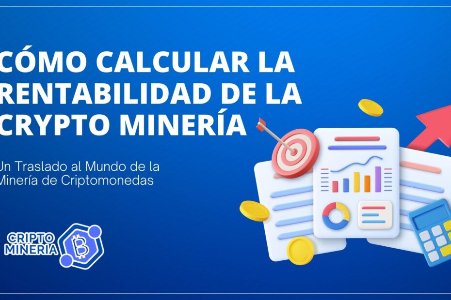 Un Traslado al Mundo de la Minería de Criptomonedas: Cómo Calcular su Rentabilidad