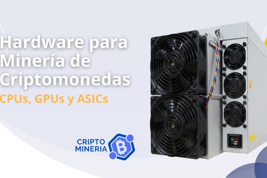 Hardware para Minería de Criptomonedas: CPUs, GPUs y ASICs