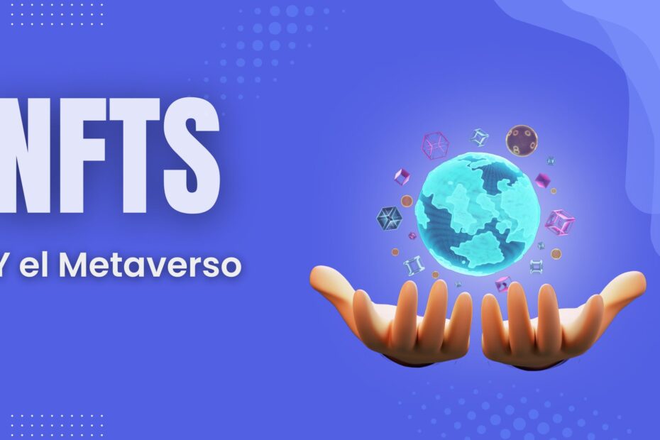 NFTs y el Metaverso: Aplicaciones y Casos de Uso