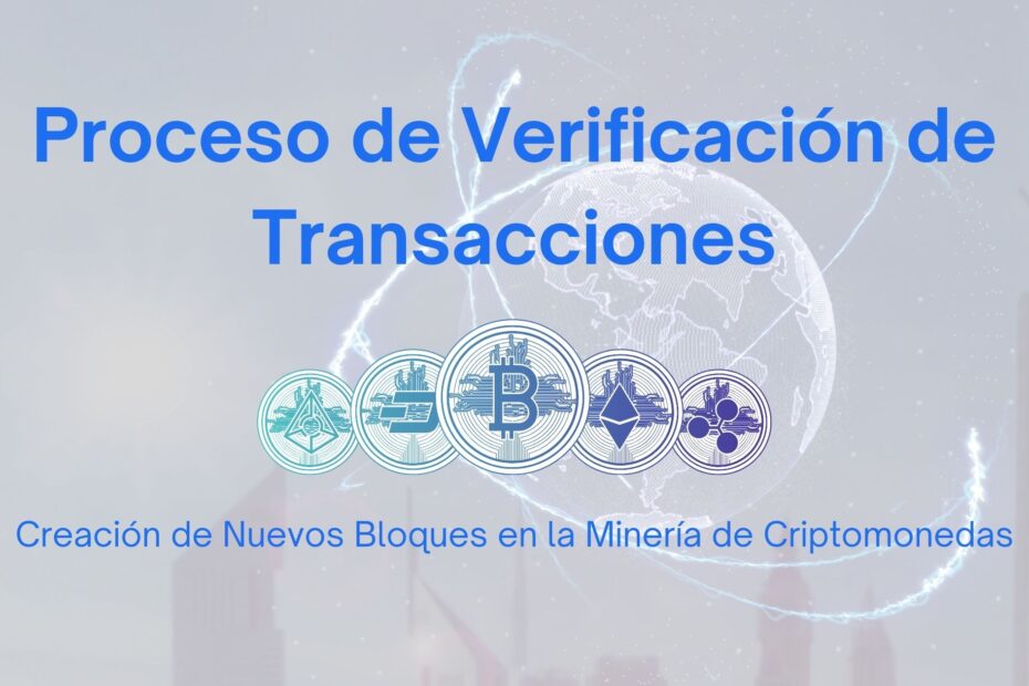 Proceso de Verificación de Transacciones y Creación de Nuevos Bloques en la Minería de Criptomonedas