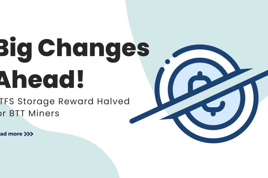 BTFS Storage Reward Halved for BTT Miners: Big Changes Ahead!