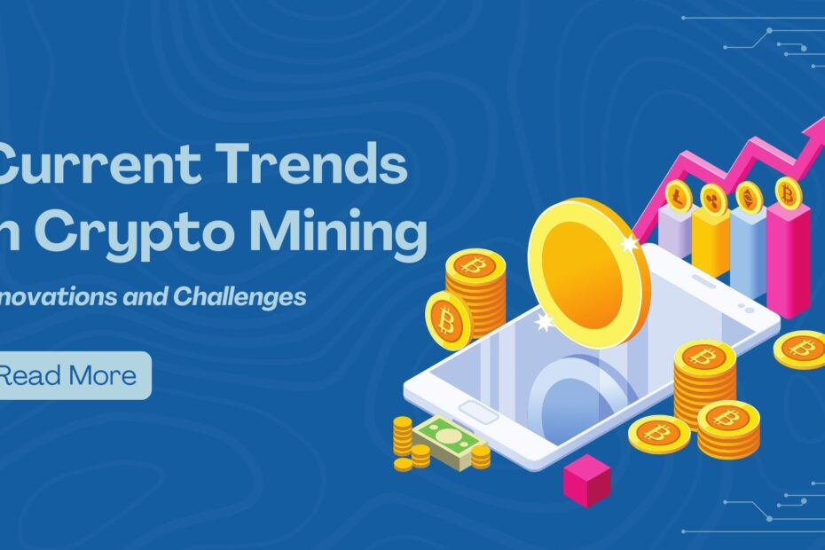 Current Trends in Cryptocurrency Mining: Innovations and Challenges